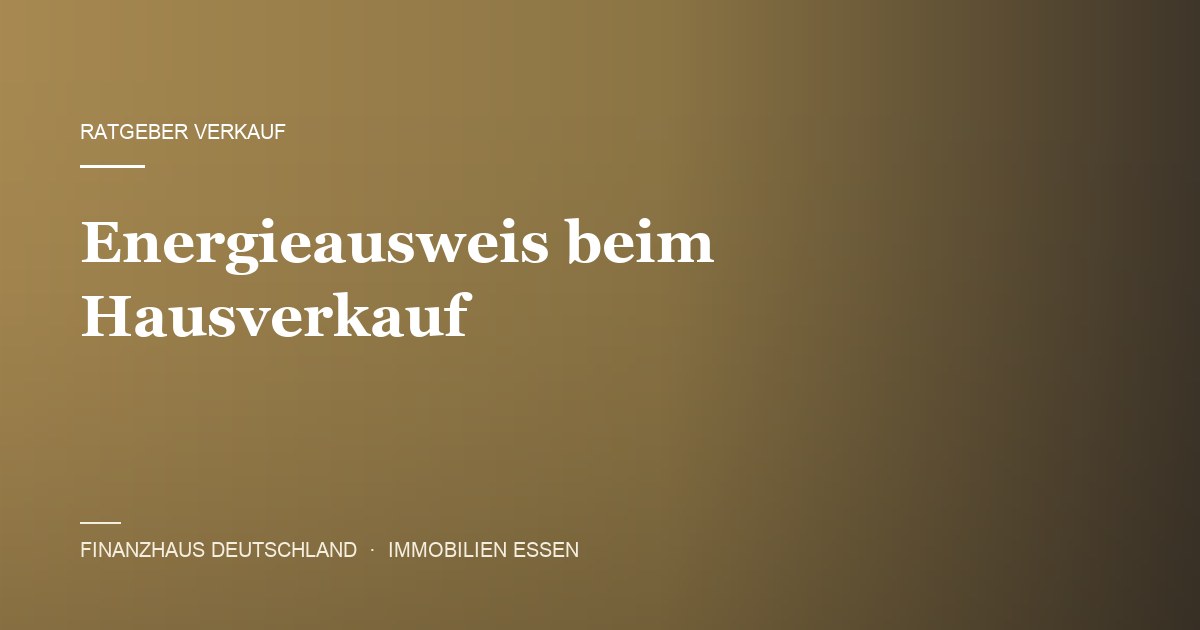 Energieausweis beim Hausverkauf – Ratgeber von Finanzhaus Deutschland, Immobilienmakler in Essen